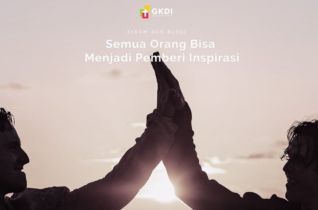 Semua orang bisa menjadi pemberi inspirasi-gereja-gkdi